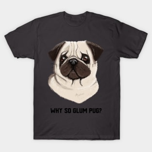 Why so glum pug? T-Shirt